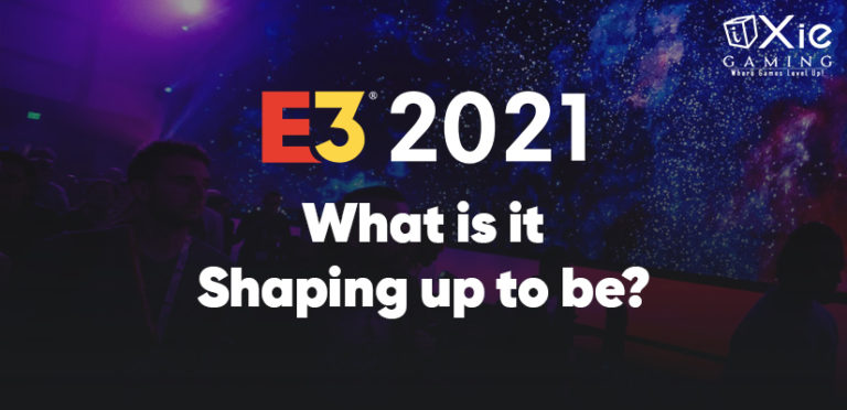 E3 2021 – What Is It Shaping Up To Be?